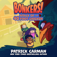 Attack of the Forty-Foot Chicken : Bonkers - Patrick Carman