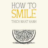 How to Smile : Mindfulness Essentials - Thich Nhat Hanh