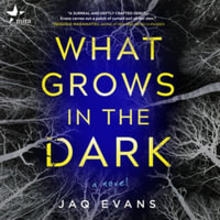 What Grows in the Dark : Library Edition - Jaq Evans