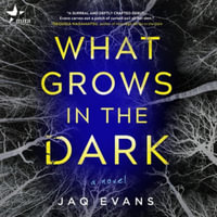 What Grows in the Dark - Jaq Evans