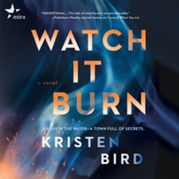 Watch It Burn : Library Edition - Kristen Bird