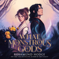What Monstrous Gods : Library Edition - Rosamund Hodge