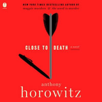 Close to Death : Library Edition - Anthony Horowitz
