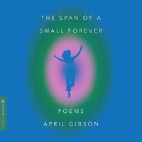 The Span of a Small Forever : Poems - April Gibson