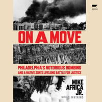 On a Move : Philadelphia's Notorious Bombing and a Native Son's Lifelong Battle for Justice - Mike Africa