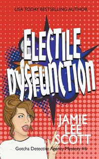 Electile Dysfunction : Gotcha Detective Agency Mystery - Jamie Lee Scott