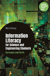 Information Literacy for Science and Engineering Students : Concepts and Skills - Mary DeJong