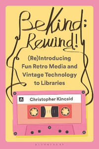 Be Kind; Rewind! (Re)Introducing Fun Retro Media and Vintage Technology to Libraries - Christopher  Kincaid