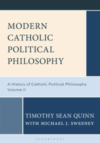 Modern Catholic Political Philosophy : A History of Catholic Political Philosophy: Volume II - Professor Michael J. Sweeney