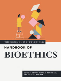 The Rowman & Littlefield Handbook of Bioethics : Bloomsbury Handbooks - Ezio Di Nucci