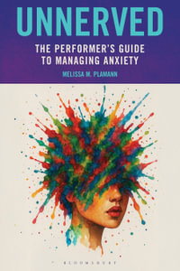 Unnerved : The Performer's Guide to Managing Anxiety - Melissa M. Plamann