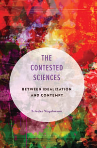The Contested Sciences : Between Idealization and Contempt - Frieder Vogelmann