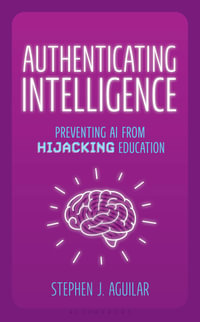 Authenticating Intelligence : Preventing AI from Hijacking Education - Stephen J. Aguilar
