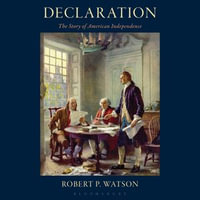 Declaration : The Story of American Independence - Robert P. Watson