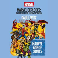 Marvel Explodes : From Bullpen to Big Business - Paul Levitz