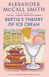 Bertie's Theory of Ice Cream : 44 Scotland Street - Alexander McCall Smith