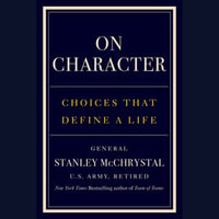 On Character : Choices That Define a Life - General Stanley McChrystal