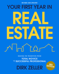 Your First Year in Real Estate, 3rd Edition : Making the Transition from Total Novice to Successful Professional - Dirk Zeller
