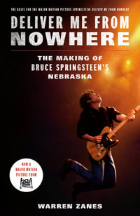 Deliver Me from Nowhere : The Making of Bruce Springsteen's Nebraska - Warren Zanes