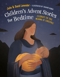 Childrens Advent Stories for Bedtime (Fully Illustrated) : Celebrate the True Meaning of Christmas - Julie Lavender