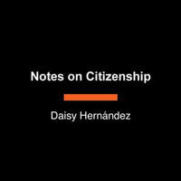 Citizenship : Notes on an American Myth - Daisy Hernández