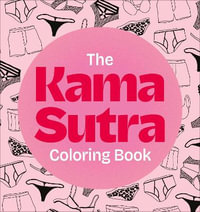 The Kama Sutra Coloring Book : For Maximum Pleasure and Relaxation - Dorling Kindersley