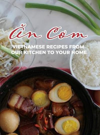 An Com : Vietnamese Recipes From Our Kitchen To Your Home - Thao Eison