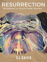 Resurrection : Returning to Roots from Trauma - CJ Davis
