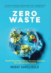 Zero Waste : Plastic Recycling and the Circular Economy for a Sustainable Future - Murat Karslioglu