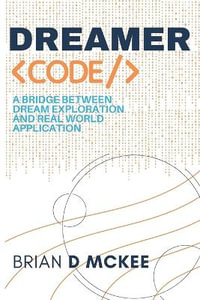 DREAMER CODE : A Bridge Between Dream Exploration and Real World Application - Brian D Mckee