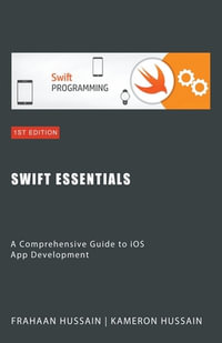 Swift Essentials : A Comprehensive Guide to iOS App Development - Kameron Hussain