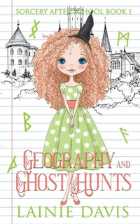 Geography and Ghost Hunts : Sorcery After School - Lainie Davis
