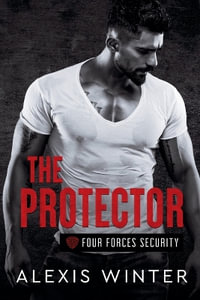 The Protector : Four Forces Security - Alexis Winter