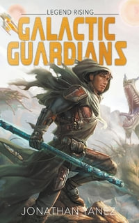 Legend Rising : Galactic Guardians - Jonathan Yanez