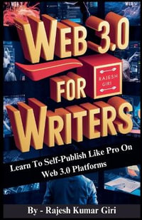 Web 3.0 for Writers : Learn To Self-Publish Like Pro On Web 3.0 Platforms - Rajesh Giri