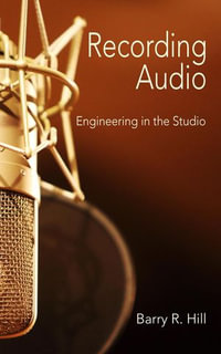 Recording Audio : Engineering in the Studio - Barry R Hill