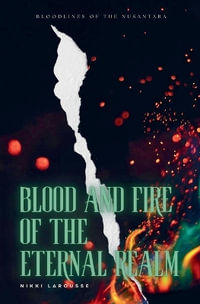 Blood and Fire of the Eternal Realm : Bloodlines of the Nusantara - Nikki Larousse