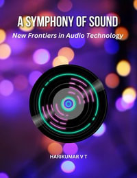 A Symphony of Sound : New Frontiers in Audio Technology - HARIKUMAR V T