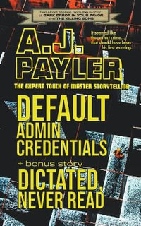 Default Admin Credentials plus bonus story "Dictated, Never Read" - A. J. Payler