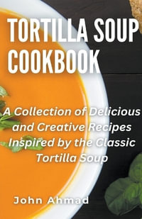 Tortilla Soup Cookbook - john ahmad
