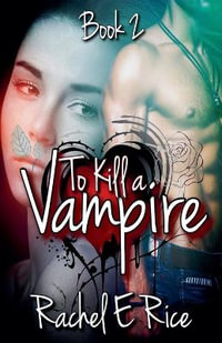 To Kill A Vampire : To kill a vampire - Rachel E Rice