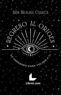 Regreso al Origen : 10 Verdades para volver a ti - Iris Molina