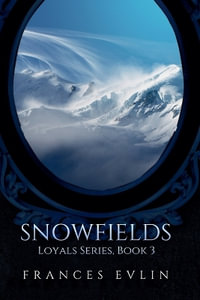 Snowfields : Loyals - Frances Evlin