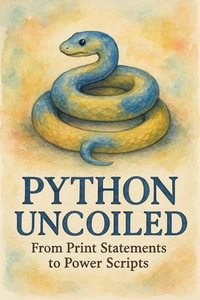 Python Uncoiled : From Print Statements to Power Scripts - Scott Markham