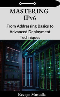 Mastering IPv6 - Kevogo Musudia