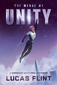 Unity : A Superhero Multiverse Adventure - Lucas Flint