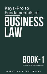 Keys-Pro to Fundamentals of Business Law : Keys-Pro to Business Law Series, #1 - Mustafa Al-Dori