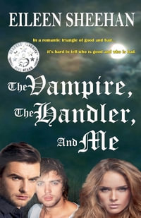 The Vampire, The Handler, and Me - Eileen Sheehan