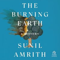 The Burning Earth : A History - Sunil Amrith