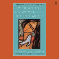 Meditations for Women Who Do Too Much - Anne Wilson Schaef